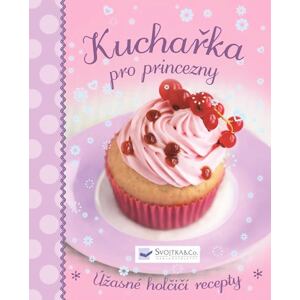 Kuchařka pro princezny - Úžasné holčičí recepty