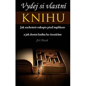 Vydej si vlastní KNIHU - Jak zachránit rukopis před šuplíkem a jak dostat knihu ke čtenářům