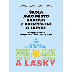 Škola jako místo radosti z přemýšlení o jazyce - Pedagogický pohled na kognitivní a kulturní aspekty