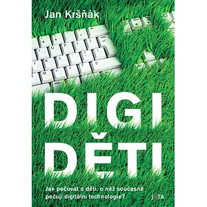 Digiděti - Jak pečovat o děti, o něž současně pečují digitální technologie?