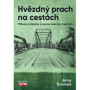 Hvězdný prach na cestách - Příhody a historky z cest po šesti kontinentech