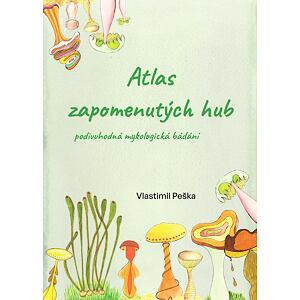 Atlas zapomenutých hub - Podivuhodná mykologická bádání