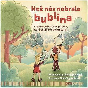 Než nás nabrala bublina aneb Nedokončené příběhy, které chtějí být dokončeny