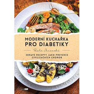 Moderní kuchařka pro diabetiky - Zdravé recepty jako prevence civilizačních chorob