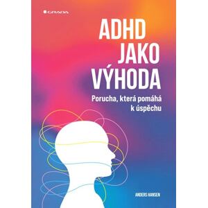 ADHD jako výhoda - Porucha, která pomáhá k úspěchu