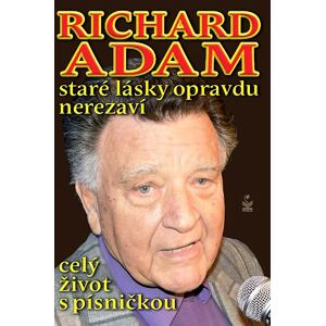 Richard Adam staré lásky opravdu nerezaví - celý život s písničkou