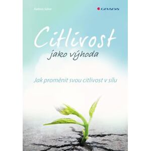 Citlivost jako výhoda - Jak proměnit svou citlivost v sílu