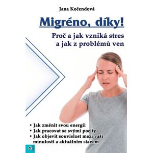 Migréno, díky! - Proč a jak vzniká stres a jak z problémů ven