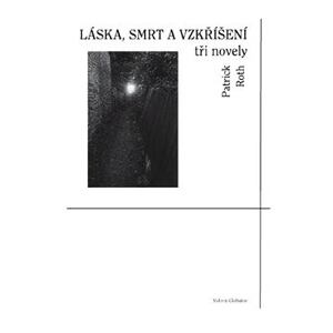 Láska, smrt a vzkříšení - tři novely
