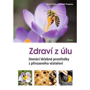 Zdraví z úlů - Domácí léčebné prostředky z přirozeného včelaření