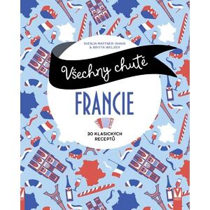 Všechny chutě Francie - 30 klsických receptů
