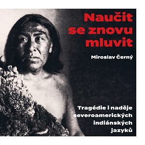 Naučit se znovu mluvit - Tragédie i naděje severoamerických indiánských jazyků