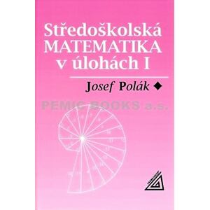 Středoškolská matematika v úlohách I