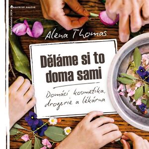 Děláme si to doma sami - Domácí kosmetika, drogerie a lékárna