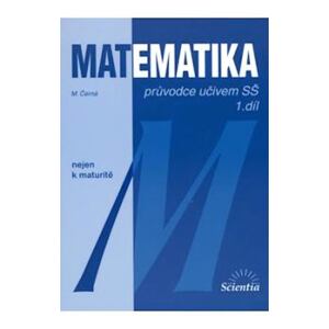 Matematika - Průvodce učivem SŠ 1. díl