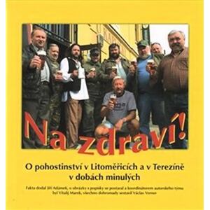 Na zdraví! O pohostinství v Litoměřicích a v Terezíně v dobách minulých