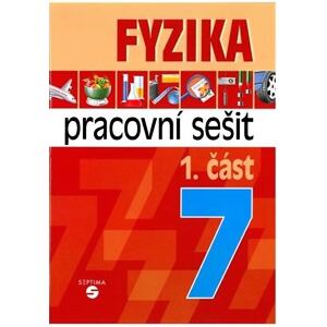 Fyzika 7 - 1. část pracovní sešit pro praktické ZŠ