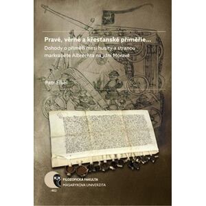 Pravé, věrné a křesťanské příměřie…: Dohody o příměří mezi husity a stranou markraběte Albrechta na 