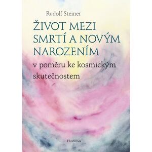 Život mezi smrtí a novým narozením v poměru ke kosmickým skutečnostem