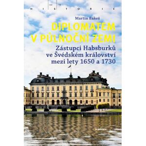 Diplomatem v půlnoční zemi - Zástupci Habsburků ve Švédském království mezi lety 1650-1730