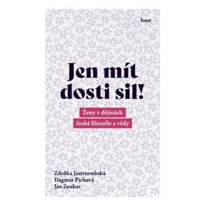 Jen mít dosti sil! - Ženy v dějinách české filozofie a vědy