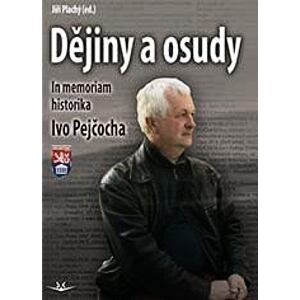 Dějiny a osudy - In memorial historika Ivo Pejčocha