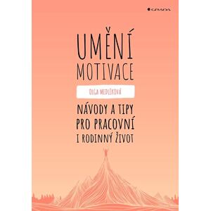Umění motivace - Návody a tipy pro pracovní i rodinný život