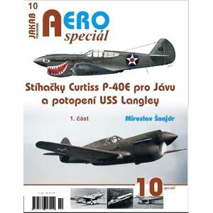 AEROspeciál 10 - Stíhačky Curtiss P-40E pro Jávu a potopení USS Langley 1. část
