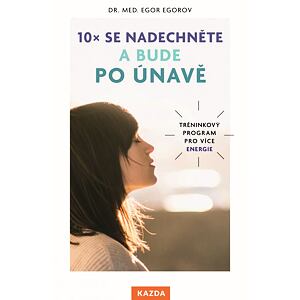 10x se nadechněte a bude po únavě - Tréninkový program pro více energie