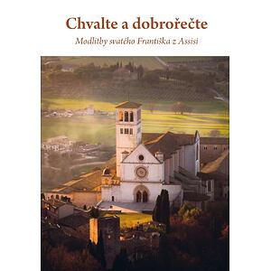 Chvalte a dobrořečte - Modlitby svatého Františka z Assisi