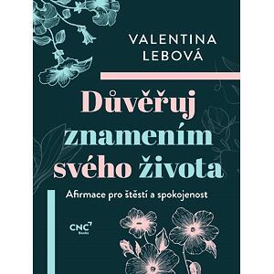 Důvěřuj znamením svého života - Afirmace pro štěstí a spokojenost