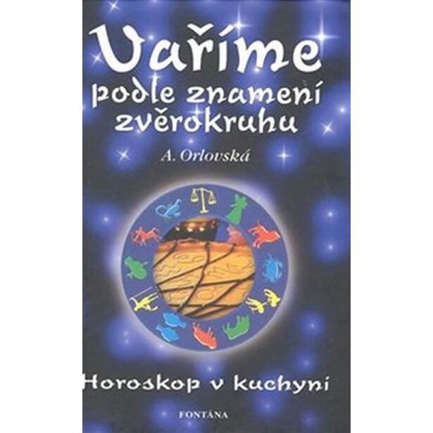Vaříme podle znamení zvěrokruhu - Horoskop v kuchyni