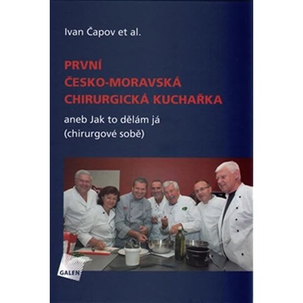 První česko-moravská chirurgická kuchařka aneb Jak to dělám já (chirurgové sobě)