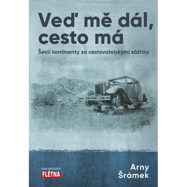 Veď mě dál, cesto má - Šesti kontinenty za cestovatelskými zážitky