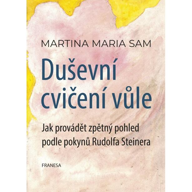 Duševní cvičení vůle - Jak provádět zpětný pohled podle pokynů Rudolfa Steinera
