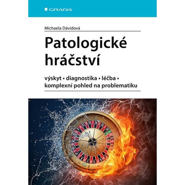 Patologické hráčství - výskyt, diagnostika, léčba, komplexní pohled na problematiku
