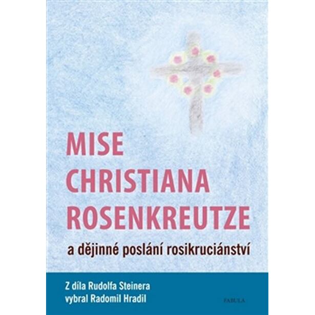 Mise Christiana Rosenkreutze a dějinné poslání rosikruciánství