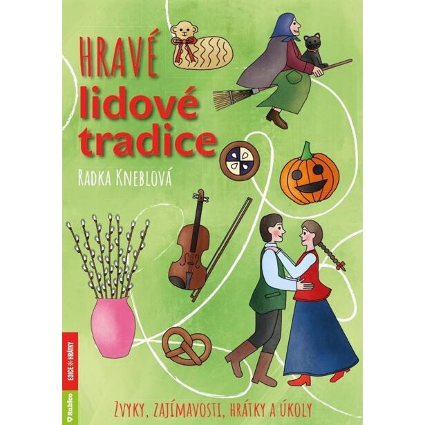 Hravé lidové tradice - Zvyky, zajímavosti, hrátky a úkoly