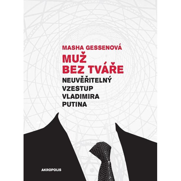 Muž bez tváře - Neuvěřitelný vzestup Vladimira Putina