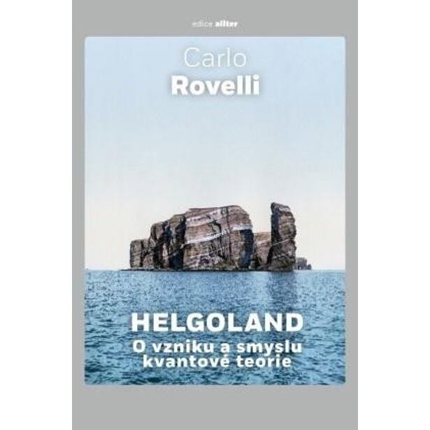 Helgoland - O vzniku a smyslu kvantové teorie