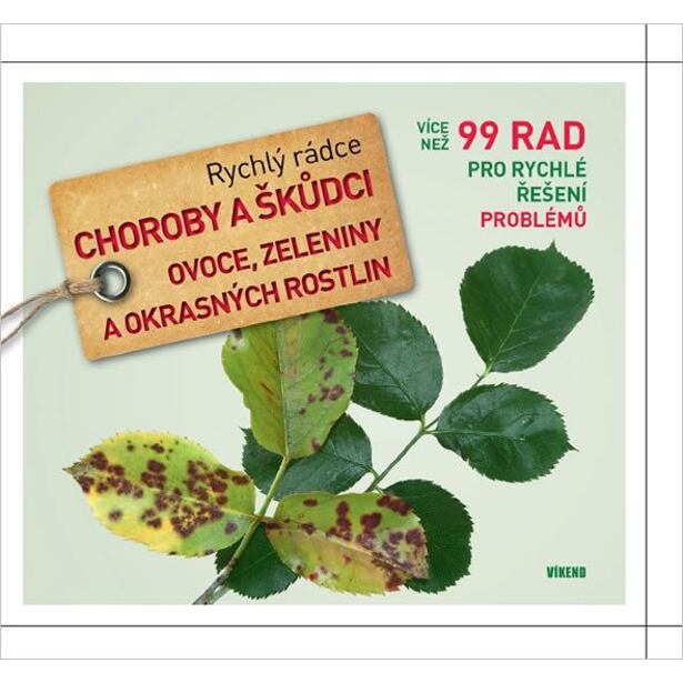 Choroby a škůdci ovoce, zeleniny a okrasných rostlin - Rychlý rádce: více než 99 rad pro rychlé řeše