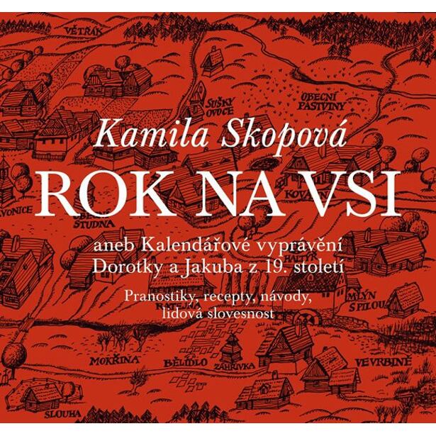 Rok na vsi aneb Kalendářové vyprávění Dorotky a Jakuba z 19. století : Pranostiky, recepty, návody,