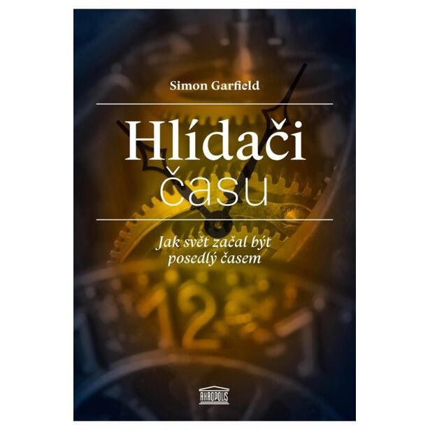 Hlídači času - Jak svět začal být posedlý časem