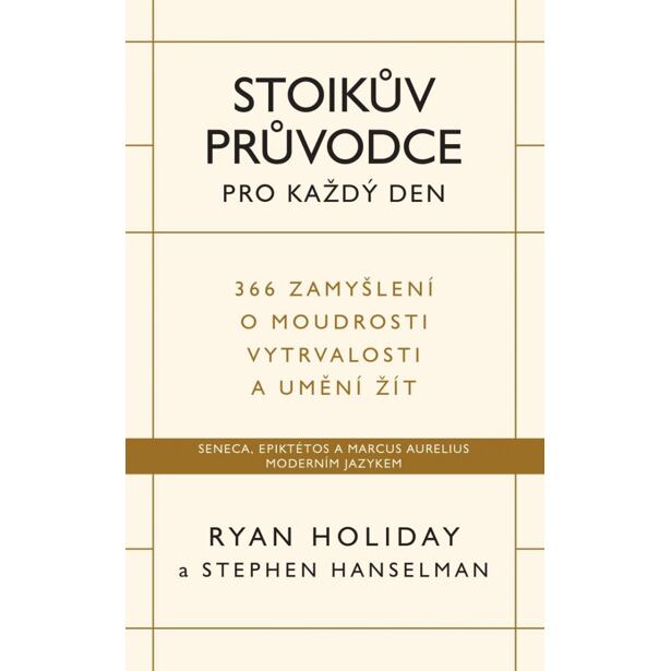 Stoikův průvodce pro každý den / 366 zamyšlení o moudrosti, vytrvalosti a umění žít