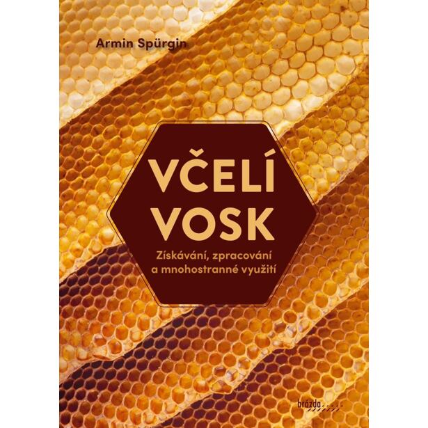 Včelí vosk - Získávání, zpracování a mnohostranné využití