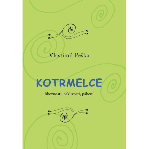 Kotrmelce - Líbeznosti, ošklivosti, pábení