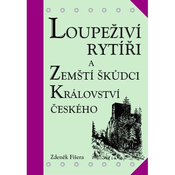 Loupeživí rytíři a zemští škůdci Království českého a jejich sídla (ČJ, AJ)