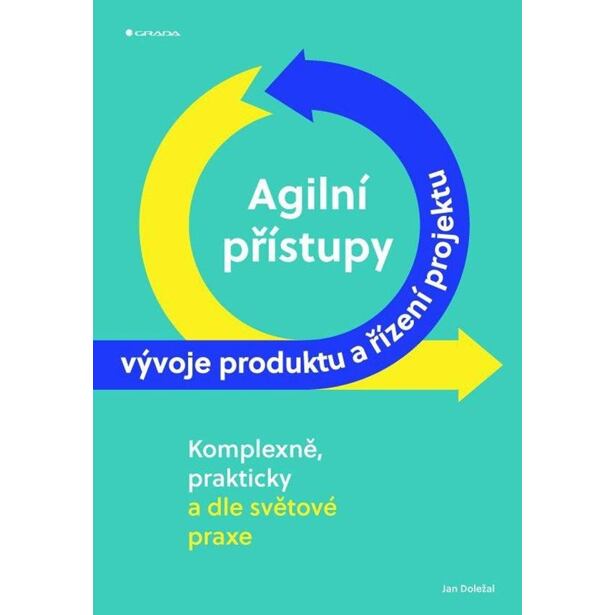 Agilní přístupy vývoje produktu a řízení projektu komplexně, prakticky a dle světové praxe