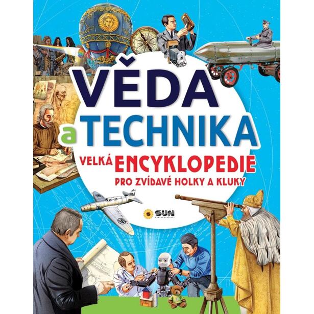 Věda a technika - Velká encyklopedie pro zvídavé holky a kluky