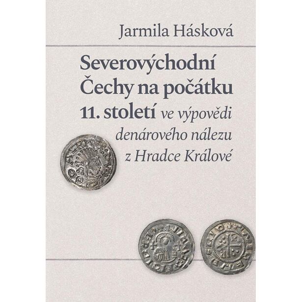 Severovýchodní Čechy na počátku 11. století ve výpovědi denárového nálezu z Hradce Králové
